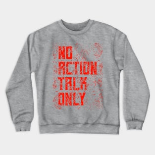 No Action Talk Only Crewneck Sweatshirt